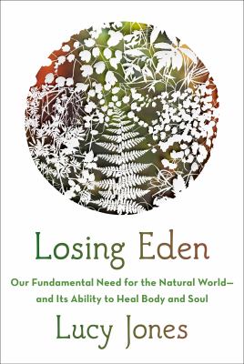 Losing Eden : our fundamental need for the natural world and its ability to heal body and soul cover image