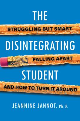The disintegrating student : struggling but smart, falling apart...and how to turn it around  cover image cdn