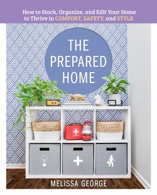 Prepared home : how to stock, organize, and edit your home to thrive in comfort, safety, and style cover image