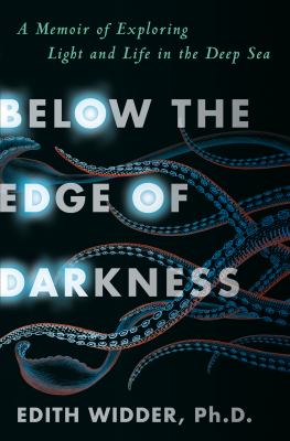 Below the edge of darkness : a memoir of exploring light and life in the deep sea  cover image cdn
