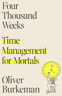 Four thousand weeks : time management for mortals cover image