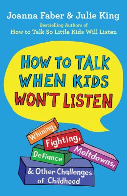 How to talk when kids won't listen : whining, fighting, meltdowns, defiance, and other challenges of childhood  cover image cdn