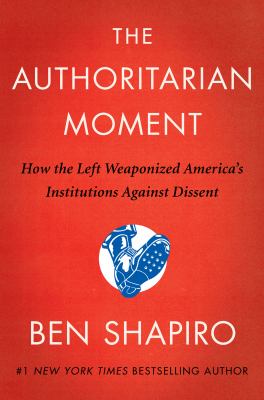 The authoritarian moment : how the left weaponized America's institutions against dissent cover image