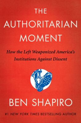 The authoritarian moment : how the left weaponized America's institutions against dissent  cover image cdn
