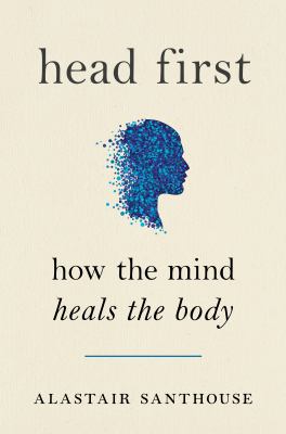 Head first : (how the mind heals the body) cover image