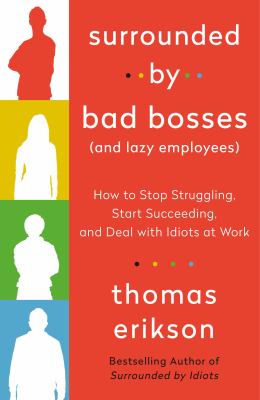 Surrounded by bad bosses (and lazy employees) : how to stop struggling, start succeeding, and deal with idiots at work  cover image cdn