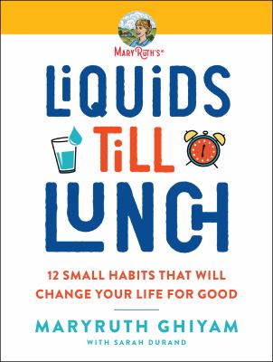 Liquids till lunch : 12 small habits that will change your life for good cover image
