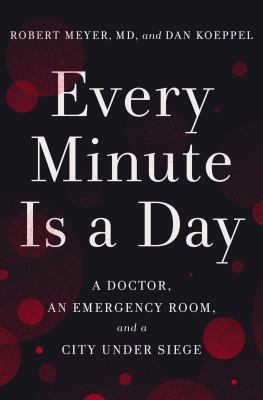 Every minute is a day : a doctor, an emergency room, and a city under siege cover image