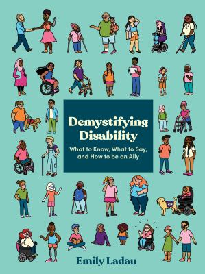Demystifying disability : what to know, what to say, and how to be an ally cover image