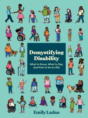 Demystifying disability : what to know, what to say, and how to be an ally cover image