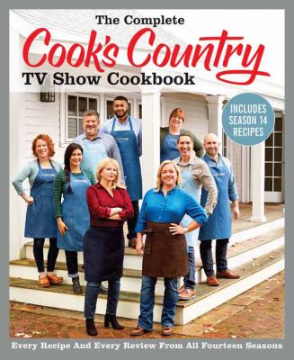 The complete Cook's Country TV show cookbook : every recipe and every review from all fourteen seasons cover image