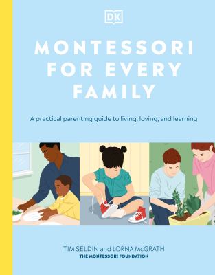 Montessori for every family : a practical parenting guide to living, loving, and learning cover image