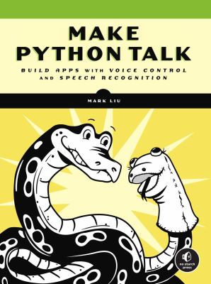 Make Python talk : build apps with voice control and speech recognition cover image