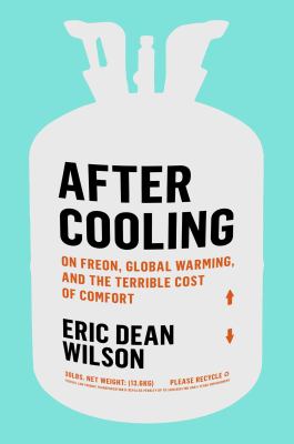 After cooling : on Freon, global warming, and the terrible cost of comfort cover image