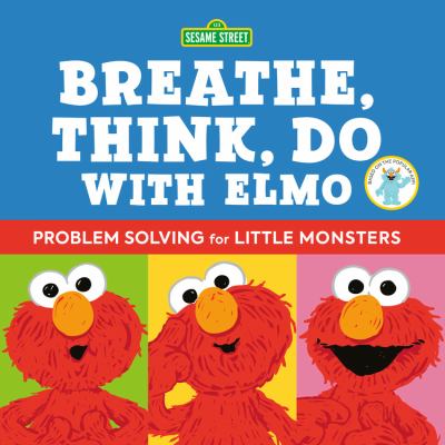 Breathe, think, do with Elmo : problem solving for little monsters cover image