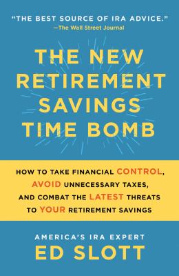 The new retirement savings time bomb  how to take financial control, avoid unnecessary taxes, and combat the latest threats to your retirement savings cover image