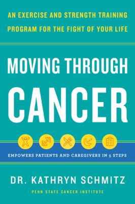 Moving through cancer : an exercise and strength-training program for the fight of your life cover image