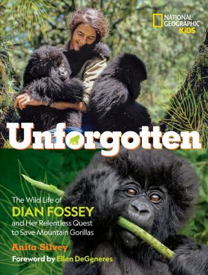 Unforgotten : the wild life of Dian Fossey and her relentless quest to save mountain gorillas cover image