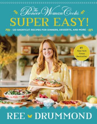 The pioneer woman cooks super easy! : 120 shortcut recipes for dinners, desserts, and more cover image