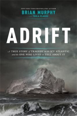 Adrift : a true story of tragedy in the icy Atlantic- and the one who lived to tell about it cover image