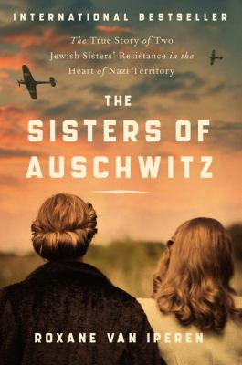 The sisters of Auschwitz : the true story of two Jewish sisters' resistance in the heart of Nazi territory  cover image cdn
