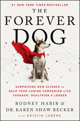 The forever dog : surprising new science to help your canine companion live younger, healthier, and longer  cover image cdn