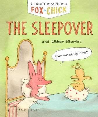 Fox + Chick. The sleepover and other stories cover image