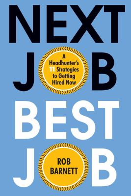 Next job best job : a headhunter's 11 strategies to get hired now cover image