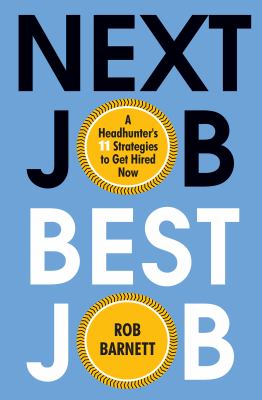 Next job best job : a headhunter's 11 strategies to get hired now cover image