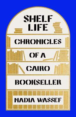 Shelf life : chronicles of a Cairo bookseller cover image