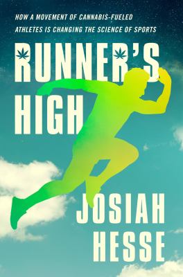 Runner's high : how a movement of cannabis-fueled athletes is changing the science of sports cover image