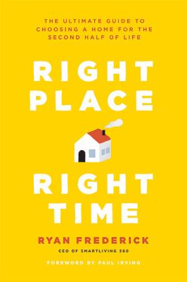 Right place, right time : the ultimate guide to choosing a home for the second half of life  cover image cdn