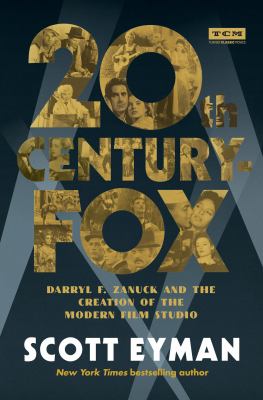 20th Century-Fox : Darryl F. Zanuck and the creation of the modern film studio cover image