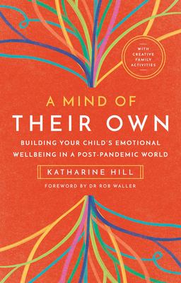 A mind of their own : building your child's emotional wellbeing in a post-pandemic world cover image