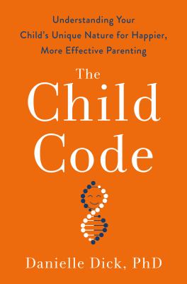 The child code : understanding your child's unique nature for happier, more effective parenting cover image