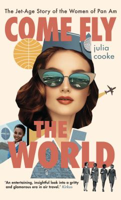 Come fly the world the jet-age story of the women of Pan Am cover image