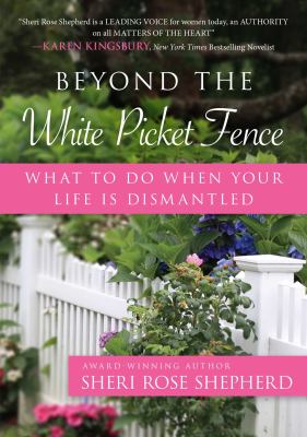 Beyond the white picket fence : what to do when your life is dismantled cover image