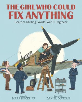 The girl who could fix anything : Beatrice Shilling, World War II engineer  cover image cdn