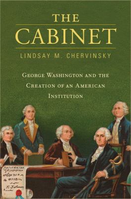 The cabinet : George Washington and the creation of an American institution  cover image cdn