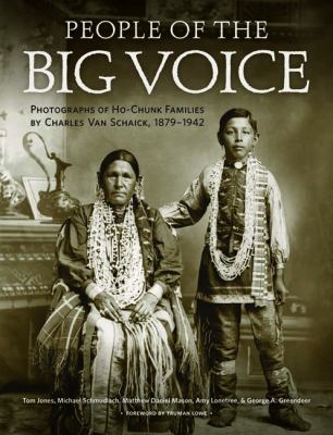 People of the big voice : photographs of Ho-Chunk families by Charles Van Schaick, 1879-1942 cover image