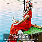 A lady of quality : being a most curious, hitherto unknown history, as related to Mr. Isaac Bickerstaff but not presented to the world of fashion through the pages of The tatler, and now for the first time written down cover image cdn