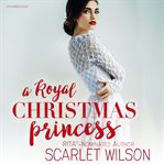 A royal christmas princess. A Royal Christmas Romance cover image cdn