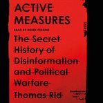 Active measures : the secret history of disinformation and political warfare cover image cdn