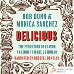 Delicious : the evolution of flavor and how it made us human cover image cdn