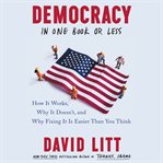 Democracy in one book or less : how it works, why it doesn't, and why fixing it is easier than you think cover image cdn