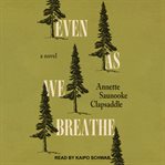 Even As We Breathe : A Novel cover image cdn