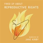 Fired up about reproductive rights cover image cdn