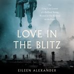 Love in the Blitz : the long-lost letters of a brilliant young woman to her beloved on the front cover image cdn