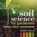 Soil science for gardeners : working with nature to build soil health cover image cdn