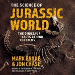 The science of Jurassic World : the dinosaur facts behind the films cover image cdn